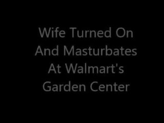 Wife oversexed And Masturbates At Walmart's Garden Center